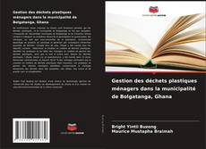 Buchcover von Gestion des déchets plastiques ménagers dans la municipalité de Bolgatanga, Ghana