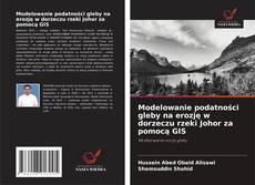 Modelowanie podatności gleby na erozję w dorzeczu rzeki Johor za pomocą GIS的封面