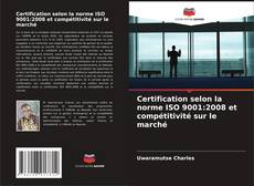 Buchcover von Certification selon la norme ISO 9001:2008 et compétitivité sur le marché