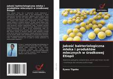 Buchcover von Jakość bakteriologiczna mleka i produktów mlecznych w środkowej Etiopii