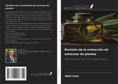 Buchcover von Revisión de la extracción de extractos de plantas