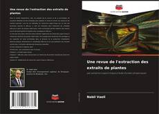 Buchcover von Une revue de l'extraction des extraits de plantes