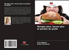 Borítókép a  Mangez plus, buvez plus et perdez du poids - hoz