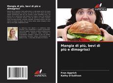 Couverture de Mangia di più, bevi di più e dimagrisci