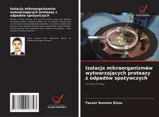 Copertina di Izolacja mikroorganizmów wytwarzających proteazy z odpadów spożywczych