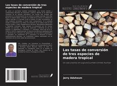 Buchcover von Las tasas de conversión de tres especies de madera tropical
