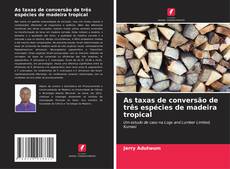 Capa do livro de As taxas de conversão de três espécies de madeira tropical 