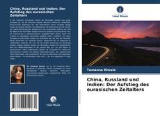 Capa do livro de China, Russland und Indien: Der Aufstieg des eurasischen Zeitalters 