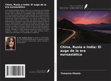 Buchcover von China, Rusia e India: El auge de la era euroasiática