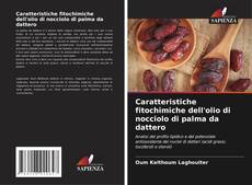 Copertina di Caratteristiche fitochimiche dell'olio di nocciolo di palma da dattero