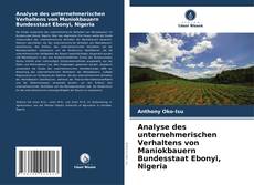 Analyse des unternehmerischen Verhaltens von Maniokbauern Bundesstaat Ebonyi, Nigeria kitap kapağı