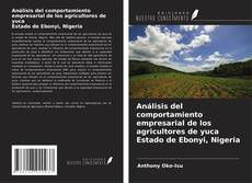 Couverture de Análisis del comportamiento empresarial de los agricultores de yuca Estado de Ebonyi, Nigeria