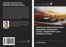 Capa do livro de Comercio electrónico para pequeñas empresas: Crear y desarrollar una tienda en línea 