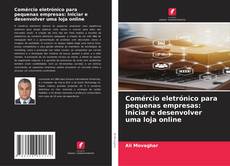 Capa do livro de Comércio eletrónico para pequenas empresas: Iniciar e desenvolver uma loja online 