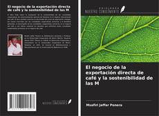 Capa do livro de El negocio de la exportación directa de café y la sostenibilidad de las M 