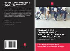 Capa do livro de TEORIAS PARA COMPREENDER O MERCADO DE TRABALHO NA AMÉRICA LATINA 