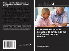 Buchcover von El entorno físico de la escuela y la actitud de los profesores hacia el trabajo
