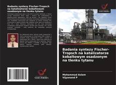 Copertina di Badania syntezy Fischer-Tropsch na katalizatorze kobaltowym osadzonym na tlenku tytanu