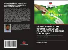 Buchcover von DÉVELOPPEMENT DE ROBOTS AGRICOLES POLYVALENTS À MOTEUR ÉLECTRIQUE