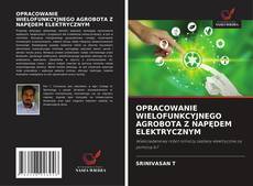OPRACOWANIE WIELOFUNKCYJNEGO AGROBOTA Z NAPĘDEM ELEKTRYCZNYM kitap kapağı