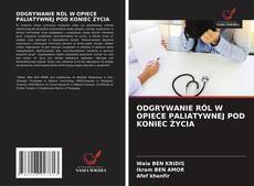 Buchcover von ODGRYWANIE RÓL W OPIECE PALIATYWNEJ POD KONIEC ŻYCIA