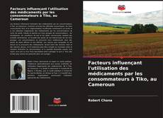 Buchcover von Facteurs influençant l'utilisation des médicaments par les consommateurs à Tiko, au Cameroun