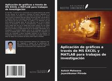 Copertina di Aplicación de gráficos a través de MS EXCEL y MATLAB para trabajos de investigación