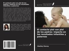 Copertina di El contacto piel con piel de los padres: impacto en los resultados infantiles y paternos