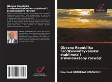 Obecna Republika Środkowoafrykańska: stabilność i zrównoważony rozwój? kitap kapağı