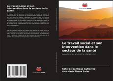 Borítókép a  Le travail social et son intervention dans le secteur de la santé - hoz