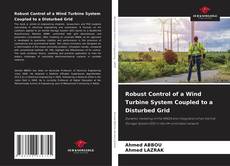 Buchcover von Robust Control of a Wind Turbine System Coupled to a Disturbed Grid