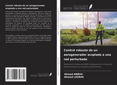 Couverture de Control robusto de un aerogenerador acoplado a una red perturbada