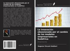 Copertina di La innovación obsesionada por el cambio de los modelos empresariales en Sudáfrica