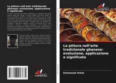 Buchcover von La pittura nell'arte tradizionale ghanese: evoluzione, applicazione e significato