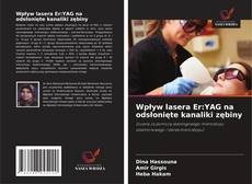 Wpływ lasera Er:YAG na odsłonięte kanaliki zębiny的封面