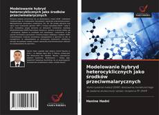 Modelowanie hybryd heterocyklicznych jako środków przeciwmalarycznych的封面