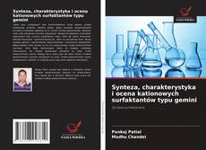 Synteza, charakterystyka i ocena kationowych surfaktantów typu gemini的封面