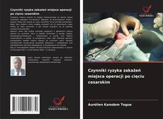 Czynniki ryzyka zakażeń miejsca operacji po cięciu cesarskim kitap kapağı