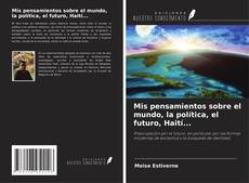 Capa do livro de Mis pensamientos sobre el mundo, la política, el futuro, Haití... 