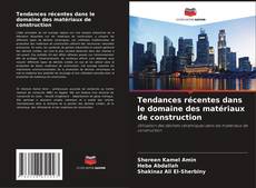 Tendances récentes dans le domaine des matériaux de construction的封面