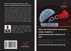 Klucz do zwalczania przemocy wobec kobiet w społecznościach wolnych od HIV的封面