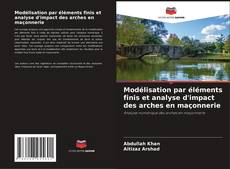 Portada del libro de Modélisation par éléments finis et analyse d'impact des arches en maçonnerie