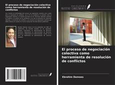Copertina di El proceso de negociación colectiva como herramienta de resolución de conflictos