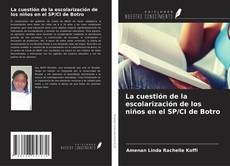 Couverture de La cuestión de la escolarización de los niños en el SP/CI de Botro