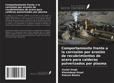 Comportamiento frente a la corrosión por erosión de recubrimientos de acero para calderas pulverizados por plasma kitap kapağı