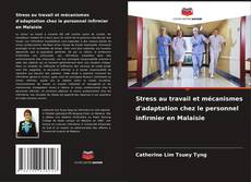 Bookcover of Stress au travail et mécanismes d'adaptation chez le personnel infirmier en Malaisie