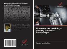 Copertina di Ekonomiczna produkcja protezy trzpienia biodrowego