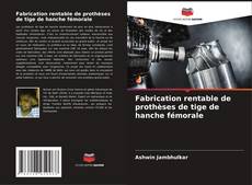 Fabrication rentable de prothèses de tige de hanche fémorale的封面