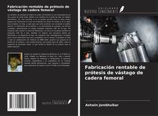 Fabricación rentable de prótesis de vástago de cadera femoral kitap kapağı