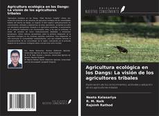 Agricultura ecológica en los Dangs: La visión de los agricultores tribales kitap kapağı